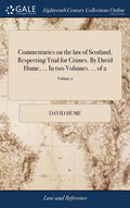 Commentaries on the law of Scotland, Respecting Trial for Crimes. By David Hume, ... In two Volumes. ... of 2; Volume 2 - Hardcover