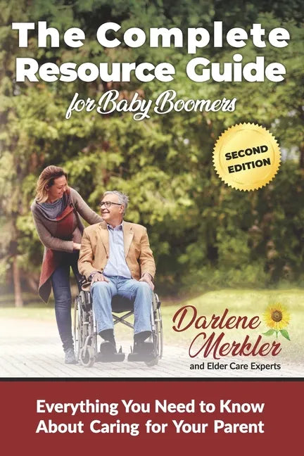 The Complete Resource Guide for Baby Boomers: Everything You Need to Know About Caring for Your Parent - Paperback