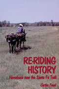 Re-Riding History: Horseback Over the Santa Fe Trail - Paperback