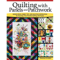 Quilting with Panels and Patchwork: Design Ideas, Fabric Tips, and Quilting Inspiration for Stunning, Time-Friendly Quilting with Panels - Paperback