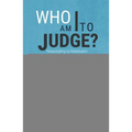 Who Am I to Judge?: Responding to Relativism with Logic and Love - Paperback