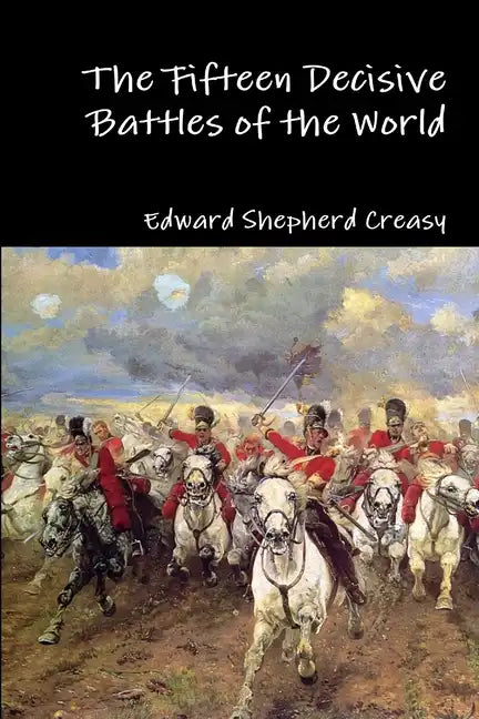 The Fifteen Decisive Battles of the World - Paperback