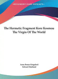 The Hermetic Fragment Kore Kosmou the Virgin of the World - Hardcover