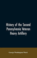 History of the Second Pennsylvania veteran heavy artillery, (112th regiment Pennsylvania volunteers) from 1861-1866, including the Provisional second - Paperback