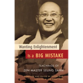 Wanting Enlightenment Is a Big Mistake: Teachings of Zen Master Seung Sahn - Paperback