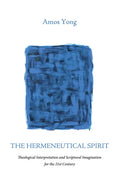 The Hermeneutical Spirit: Theological Interpretation and Scriptural Imagination for the 21st Century - Paperback