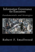 Information Governance for Executives: Fundamentals & Strategies - Paperback