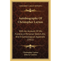Autobiography Of Christopher Layton: With An Account Of His Funeral, A Personal Sketch, Etc. And A Genealogical Appendix (1911) - Paperback