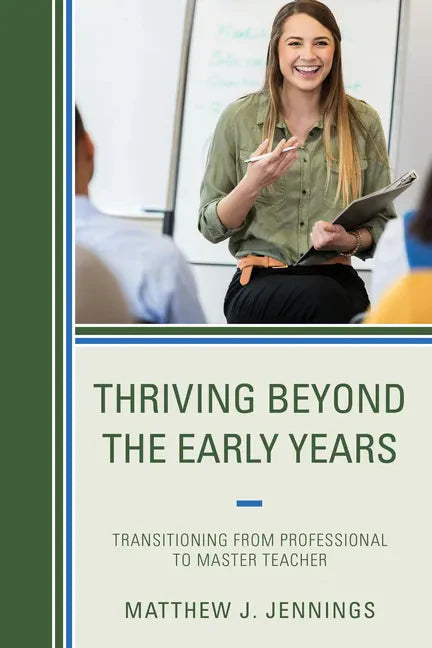 Thriving Beyond the Early Years: Transitioning from Professional to Master Teacher - Paperback