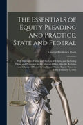 The Essentials of Equity Pleading and Practice, State and Federal; With Illustrative Forms and Analytical Tables, and Including Forms and Procedure in - Paperback