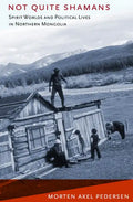 Not Quite Shamans: Spirit Worlds and Political Lives in Northern Mongolia - Paperback