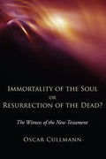 Immortality of the Soul or Resurrection of the Dead?: The Witness of the New Testament - Paperback
