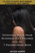 Evolving Your Hair Business to 7 Figures with the 7 Figure Hair Boss!: 22 steps to assist to with running a successful hair company! - Paperback