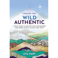 Chasing the Wild Authentic: A Field Guide to the Practices, Boundaries, and North Star of Living Your Truth - Paperback