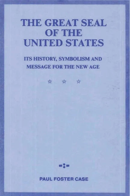 The Great Seal of the United States: Its History, Symbolism and Message for the New Age - Paperback