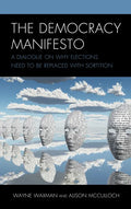 The Democracy Manifesto: A Dialogue on Why Elections Need to be Replaced with Sortition - Hardcover