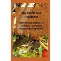 The COPD Diet Handbook: Nutrition Strategies for Managing COPD and Improving Lung Health - Paperback