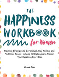 The Happiness Workbook for Women: Practical Strategies to Get Unstuck, Stay Positive and Find Inner Peace - Includes 15 Challenges to Trigger Your Hap - Hardcover