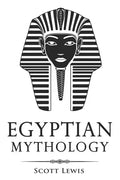 Egyptian Mythology: Classic Stories of Egyptian Myths, Gods, Goddesses, Heroes, and Monsters - Paperback