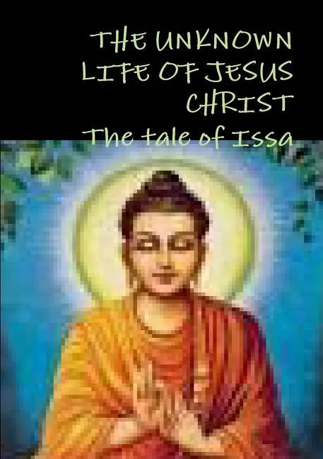 THE UNKNOWN LIFE OF JESUS CHRIST or The tale of Issa Nicolas Notovitch, - Paperback