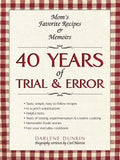 40 Years of Trial & Error: Mom's Favorite Recipes & Memoirs - Paperback