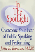 In The SpotLight: Overcome Your Fear of Public Speaking and Performing - Paperback