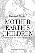Mother Earth's Children; The Frolics of the Fruits and Vegetables: Illustrated in B & W - Paperback