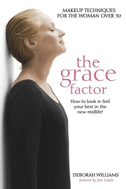 The Grace Factor: Makeup techniques for the woman over 50 - Paperback
