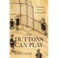 The Duttons Can Play: A Boyhood Memoir of Breaking Stuff - Paperback