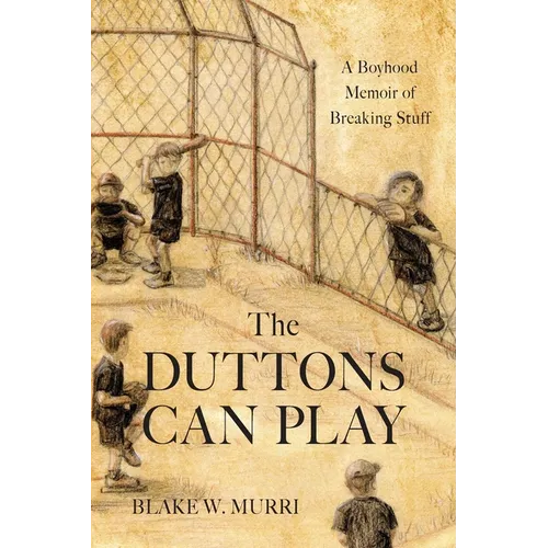 The Duttons Can Play: A Boyhood Memoir of Breaking Stuff - Paperback