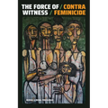 The Force of Witness: Contra Feminicide - Paperback