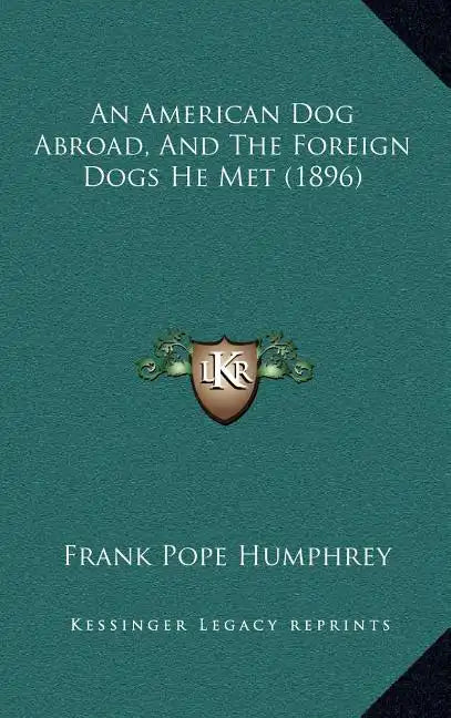 An American Dog Abroad, And The Foreign Dogs He Met (1896) - Hardcover