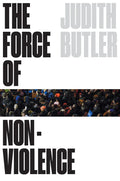 The Force of Nonviolence: An Ethico-Political Bind - Hardcover