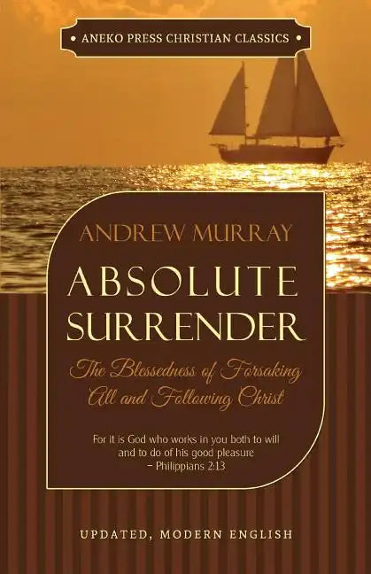 Absolute Surrender: The Blessedness of Forsaking All and Following Christ - Paperback