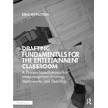 Drafting Fundamentals for the Entertainment Classroom: A Process-Based Introduction Integrating Hand Drafting, Vectorworks, and SketchUp - Paperback