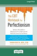 The CBT Workbook for Perfectionism: Evidence-Based Skills to Help You Let Go of Self-Criticism, Build Self-Esteem, and Find Balance (16pt Large Print - Paperback
