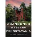 Abandoned Western Pennsylvania: Behind the Boards - Paperback