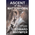 Ascent of the Matterhorn: & the Forgotten Photographs - Paperback