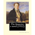 The financier; a novel (1912). By: Theodore Dreiser: Published in 1912, The Financier, a novel by Theodore Dreiser, is the first volume of the Trilogy - Paperback