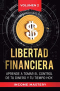 Libertad Financiera: Aprende a Tomar el Control de tu Dinero y de tu Tiempo Hoy Volumen 2: Los Principios de los Estados Financieros - Hardcover