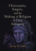 Christianity, Empire, and the Making of Religion in Late Antiquity - Hardcover