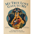 My True Love Gave to Me: A Children's Catechism for the Twelve Days of Christmas - Hardcover