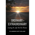 Ordinary to Extraordinary: Creating the Life that You Deserve - Paperback