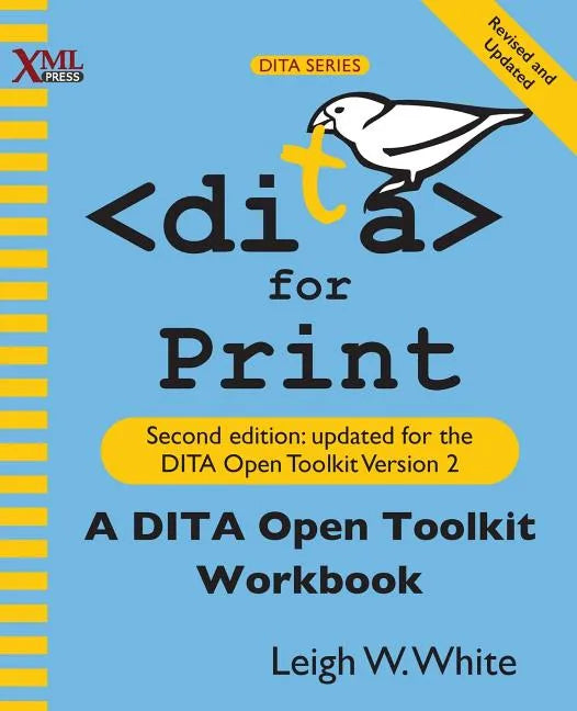 DITA for Print: A DITA Open Toolkit Workbook, Second Edition - Paperback