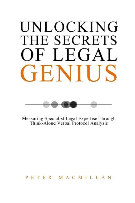 Unlocking the Secrets of Legal Genius: Measuring Specialist Legal Expertise Through Think-Aloud Verbal Protocol Analysis - Paperback