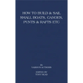 How to Build and Sail Small Boats - Canoes - Punts and Rafts - Paperback