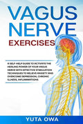 Vagus Nerve Exercises: A self-help guide to activate the healing power of your Vagus Nerve with Effective stimulation techniques to relieve a - Paperback