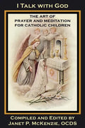 I Talk with God: The Art of Prayer and Meditation for Catholic Children - Paperback