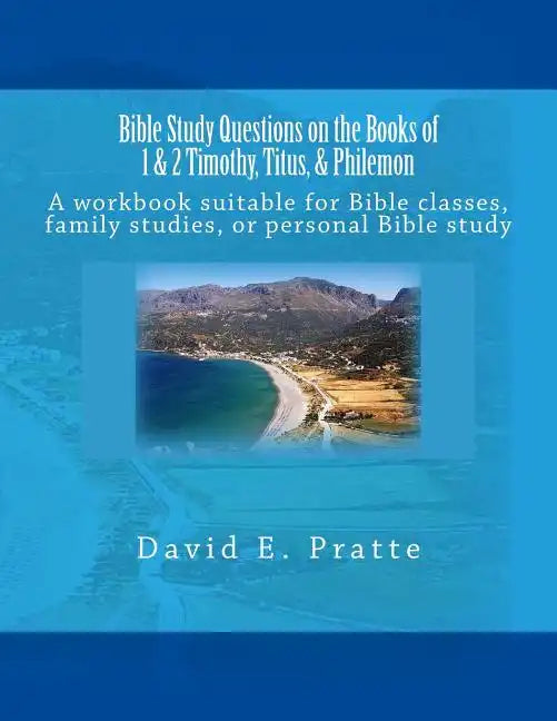 Bible Study Questions on the Books of 1 & 2 Timothy, Titus, & Philemon: A workbook suitable for Bible classes, family studies, or personal Bible study - Paperback