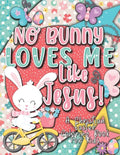 No Bunny Loves Me Like Jesus! Christian Easter Books for Kids: Easter Gifts for Kids - Paperback